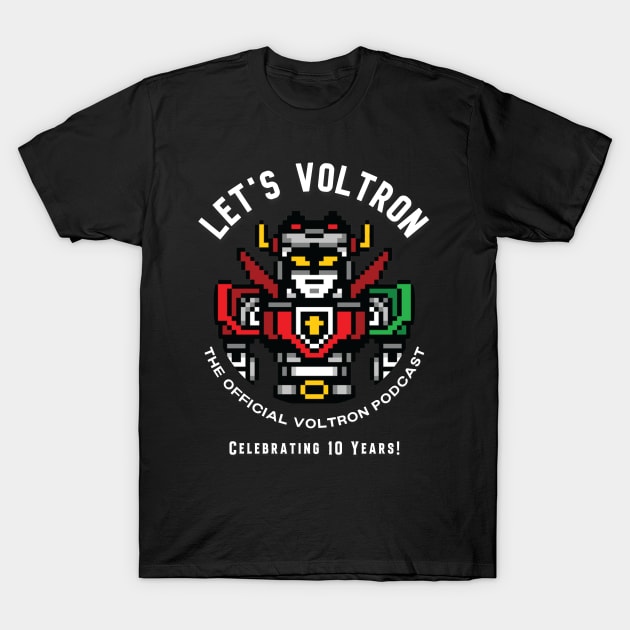 Let's Voltron - 10 Years! T-Shirt by Let's Voltron Podcast